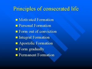 Principles of consecrated life Motivated Formation n Personal