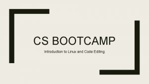 CS BOOTCAMP Introduction to Linux and Code Editing