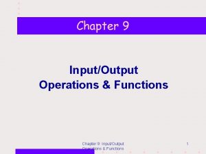 Chapter 9 InputOutput Operations Functions Chapter 9 InputOutput