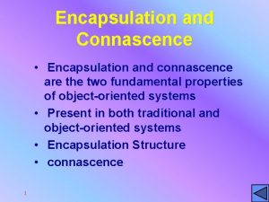 Encapsulation and Connascence Encapsulation and connascence are the