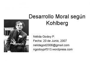 Desarrollo Moral segn Kohlberg Nlida Godoy P Fecha