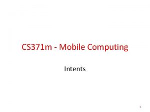 CS 371 m Mobile Computing Intents 1 Clicker