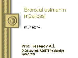 Bronxial astmann malicsi mhazir Prof Hsnov A liyev
