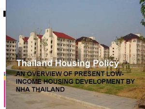 Thailand Housing Policy AN OVERVIEW OF PRESENT LOWINCOME