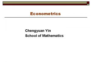 Econometrics Chengyuan Yin School of Mathematics Econometrics 19