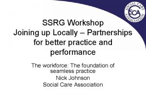 SSRG Workshop Joining up Locally Partnerships for better