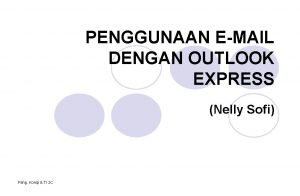 PENGGUNAAN EMAIL DENGAN OUTLOOK EXPRESS Nelly Sofi Peng