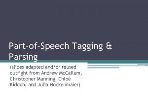 PartofSpeech Tagging Parsing slides adapted andor reused outright