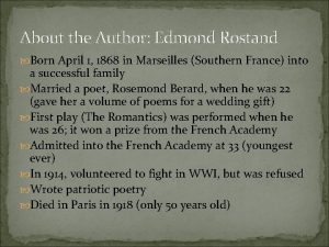 About the Author Edmond Rostand Born April 1