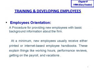 Chapter 8 HRM Gary Dessler TRAINING DEVELOPING EMPLOYEES