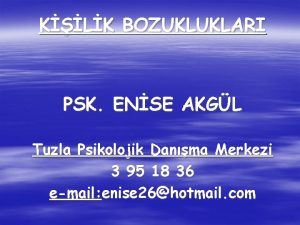 KLK BOZUKLUKLARI PSK ENSE AKGL Tuzla Psikolojik Danma