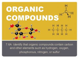 ORGANIC COMPOUNDS 7 6 A Identify that organic