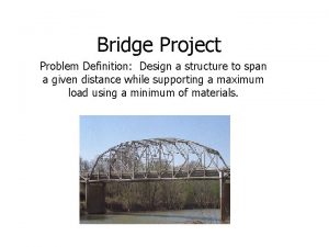 Bridge Project Problem Definition Design a structure to