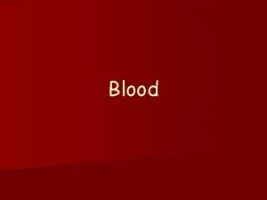 Blood Use of Blood n Provides class evidence