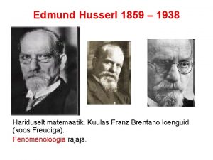 Edmund Husserl 1859 1938 Hariduselt matemaatik Kuulas Franz