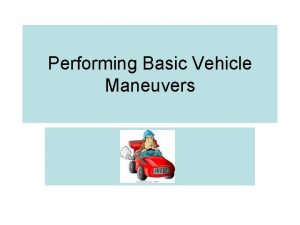 Performing Basic Vehicle Maneuvers Steering What is the