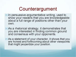 Counterargument In persuasiveargumentative writing used to show your