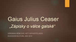 Gaius Julius Ceaser Zpisky o vlce galsk VERONIKA