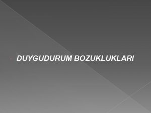 DUYGUDURUM BOZUKLUKLARI K ULU BPOLAR DUYGULANIM BOZUKLUU renim