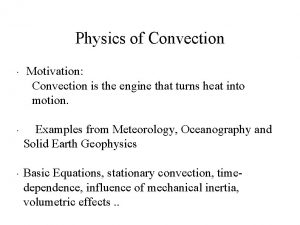 Physics of Convection Motivation Convection is the engine