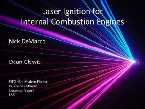 Laser Ignition for Internal Combustion Engines Nick De