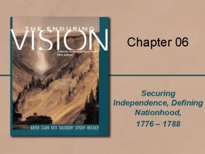 Chapter 06 Securing Independence Defining Nationhood 1776 1788