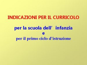 INDICAZIONI PER IL CURRICOLO per la scuola dellinfanzia