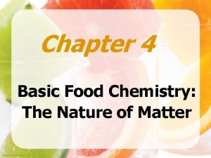 Chapter 4 Basic Food Chemistry The Nature of