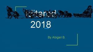 Iditarod 2018 By Abigail B Introduction The Iditarod