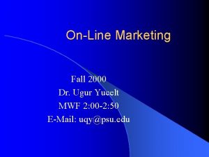 OnLine Marketing Fall 2000 Dr Ugur Yucelt MWF