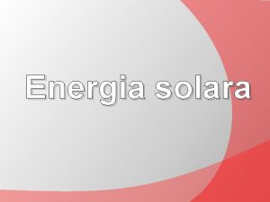 Energia solara Energia solar este energia radiant produs