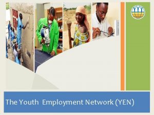 The Youth Employment Network YEN About YEN Lead