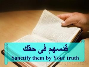 Sanctify them by Your truth the word of