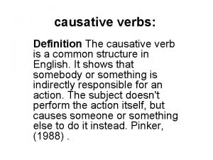 causative verbs Definition The causative verb is a