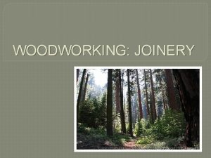 WOODWORKING JOINERY Joinery What is joinery In our