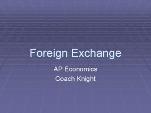 Foreign Exchange AP Economics Coach Knight Foreign Exchange