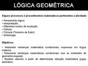 LGICA GEOMTRICA Alguns processos e procedimentos matemticos pertinentes