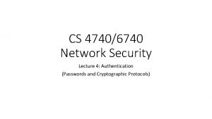 CS 47406740 Network Security Lecture 4 Authentication Passwords