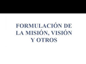 FORMULACIN DE LA MISIN VISIN Y OTROS PLANEAMIENTO