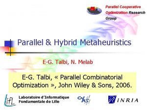 Parallel Cooperative Optimization Research Group Parallel Hybrid Metaheuristics