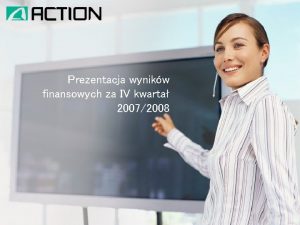 Prezentacja wynikw finansowych za IV kwarta 20072008 GWNE