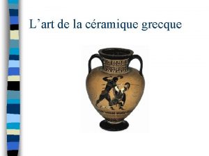 Lart de la cramique grecque DEUX TYPES DE