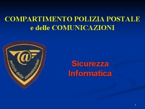 COMPARTIMENTO POLIZIA POSTALE e delle COMUNICAZIONI Sicurezza Informatica