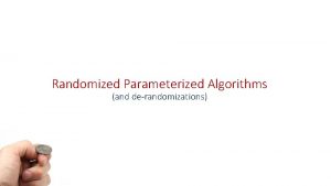 Randomized Parameterized Algorithms and derandomizations Color Coding Design