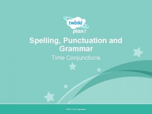 Spelling Punctuation and Grammar Time Conjunctions Year One