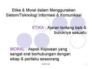 Etika Moral dalam Menggunakan SistemTeknologi Informasi Komunikasi ETIKA