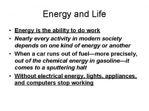 Energy and Life Energy is the ability to