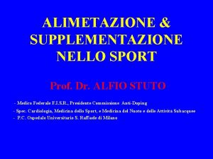 ALIMETAZIONE SUPPLEMENTAZIONE NELLO SPORT Prof Dr ALFIO STUTO