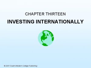 CHAPTER THIRTEEN INVESTING INTERNATIONALLY 2001 SouthWestern College Publishing