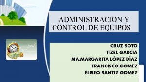 ADMINISTRACION Y CONTROL DE EQUIPOS CRUZ SOTO ITZEL